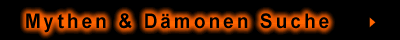 Hier geht es zur Mythen und D�monen Suche